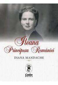 Copertă produs Ileana, Principesa Rom&acirc;niei