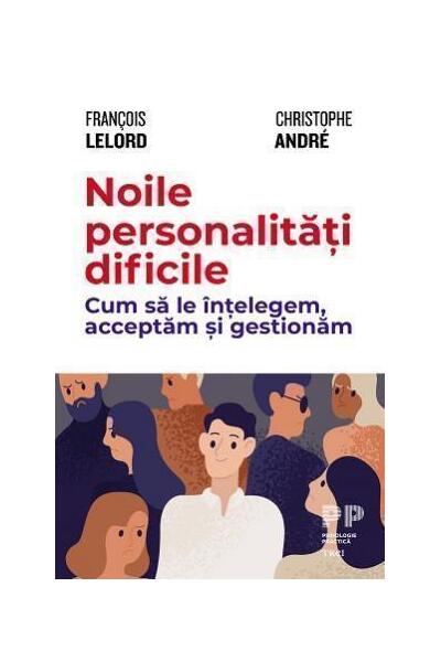 Noile personalități dificile. Cum să le &icirc;nțelegem, acceptăm și gestionăm