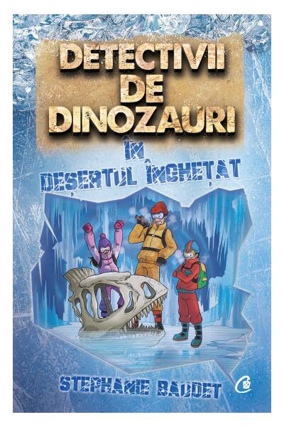 Detectivii de dinozauri &icirc;n deșertul &icirc;nghețat (Vol. 3)