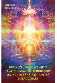 Copertă produs Dumnezeu ne poate ajuta să atingem și să redob&acirc;ndim o stare de sănătate deplină și miraculoasă