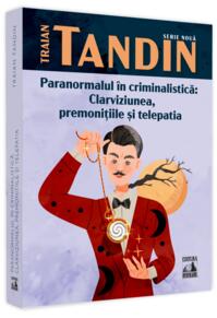 Copertă produs Paranormalul &icirc;n criminalistică: clarviziunea, premonițiile și telepatia