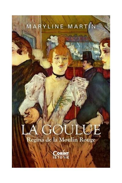 La Goulue. Regina de la Moulin Rouge