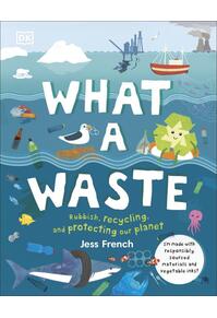 Copertă produs What a waste: rubbish, recycling, and protecting our planet