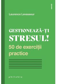 Copertă produs Gestionează-ți stresul! 50 de exerciții practice