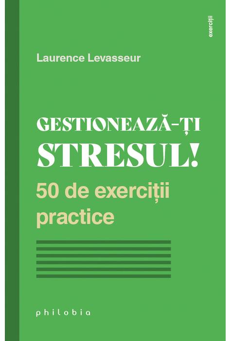 Copertă produs Gestionează-ți stresul! 50 de exerciții practice