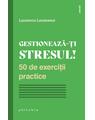 Copertă produs Gestionează-ți stresul! 50 de exerciții practice - thumb 1