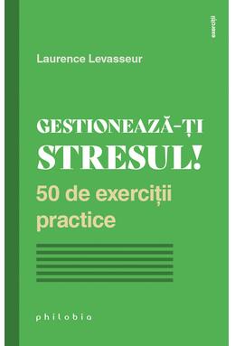 Copertă produs Gestionează-ți stresul! 50 de exerciții practice