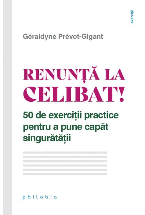 Copertă produs Renunță la celibat! 50 de exerciții practice pentru a pune capăt singurătății