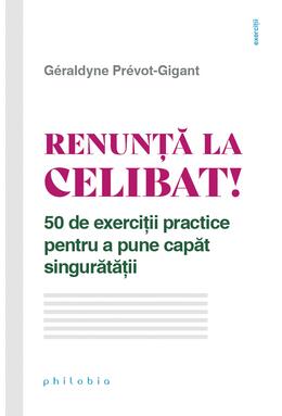 Copertă produs Renunță la celibat! 50 de exerciții practice pentru a pune capăt singurătății