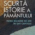 Copertă produs Scurta istorie a Păm&acirc;ntului. Patru miliarde de ani &icirc;n opt capitole - gallery small 