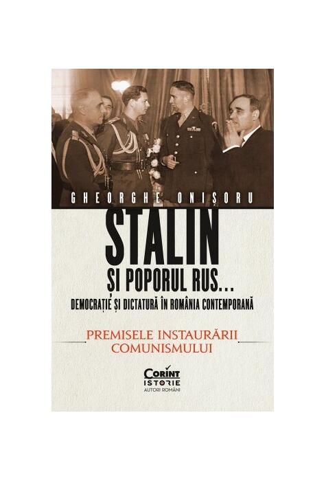 Copertă produs Stalin și poporul rus... Democrație și dictatură &icirc;n Rom&acirc;nia contemporană. Premisele instaurării comunismului (Vol. 1)