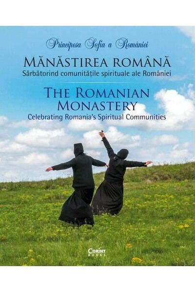 Mănăstirea rom&acirc;nă. Sărbătorind comunitățile spirituale ale Rom&acirc;niei (Ediție bilingvă)
