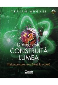 Copertă produs Din ce este construită lumea. Fizica pe care nu o înveți la școală