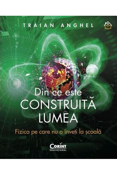 Din ce este construită lumea. Fizica pe care nu o &icirc;nveți la școală