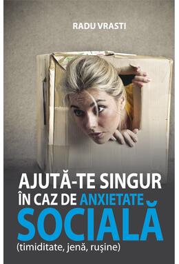 Copertă produs Ajută-te singur &icirc;n caz de anxietate socială