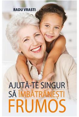 Copertă produs Ajută-te singur să &icirc;mbătr&acirc;nești frumos