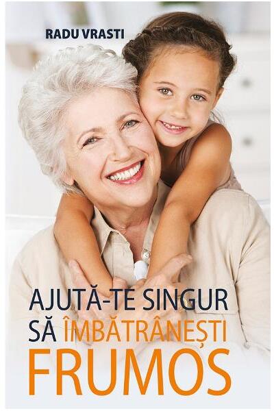 Ajută-te singur să &icirc;mbătr&acirc;nești frumos