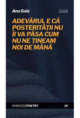 Copertă produs Adevărul e că posterității nu îi va păsa cum nu ne țineam noi de mână