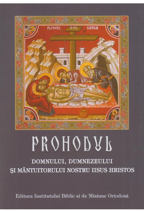 Copertă produs Prohodul Domnului, Dumnezeului și M&acirc;ntuitorului Nostru Iisus Hristos