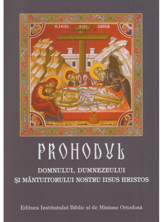 Copertă produs Prohodul Domnului, Dumnezeului și M&acirc;ntuitorului Nostru Iisus Hristos - gallery big 1