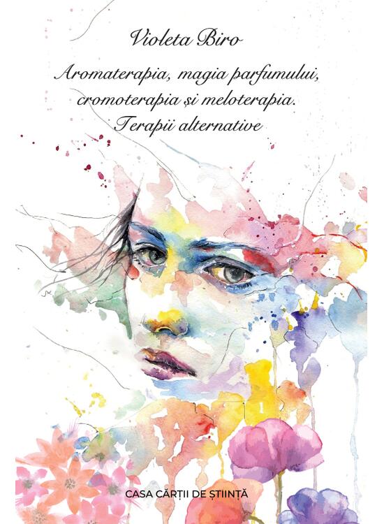 Copertă produs Aromaterapia, magia parfumului, cromoterapia și meloterapia. Terapii alternative - gallery big 1