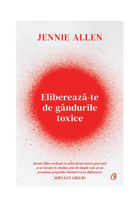 Copertă produs Eliberează-te de g&acirc;ndurile toxice