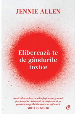 Copertă produs Eliberează-te de g&acirc;ndurile toxice