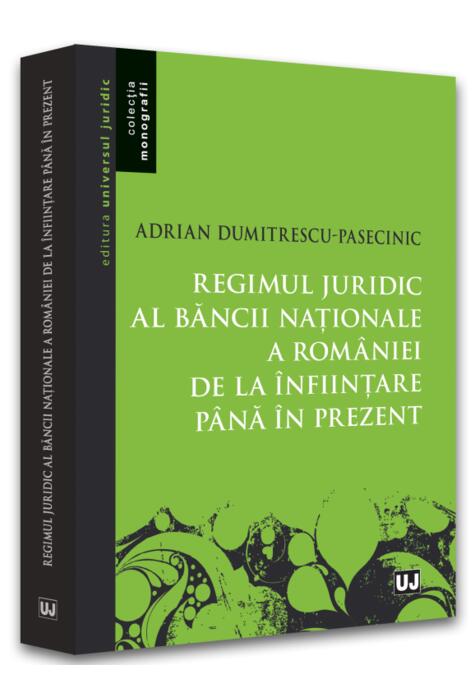 Copertă produs Regimul juridic al Băncii Naționale a Rom&acirc;niei de la &icirc;nființare p&acirc;nă &icirc;n prezent