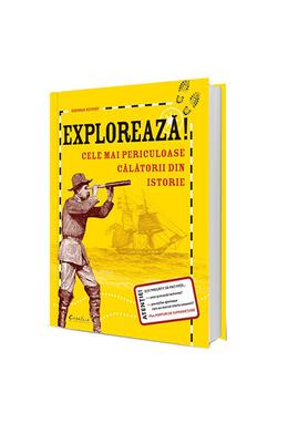 Copertă produs Explorează! Cele mai periculoase călătorii din istorie