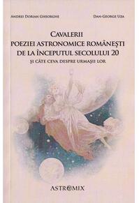 Copertă produs Cavalerii poeziei astronomice românești de la începutul secolului 20 și câte ceva despre urmașii lor