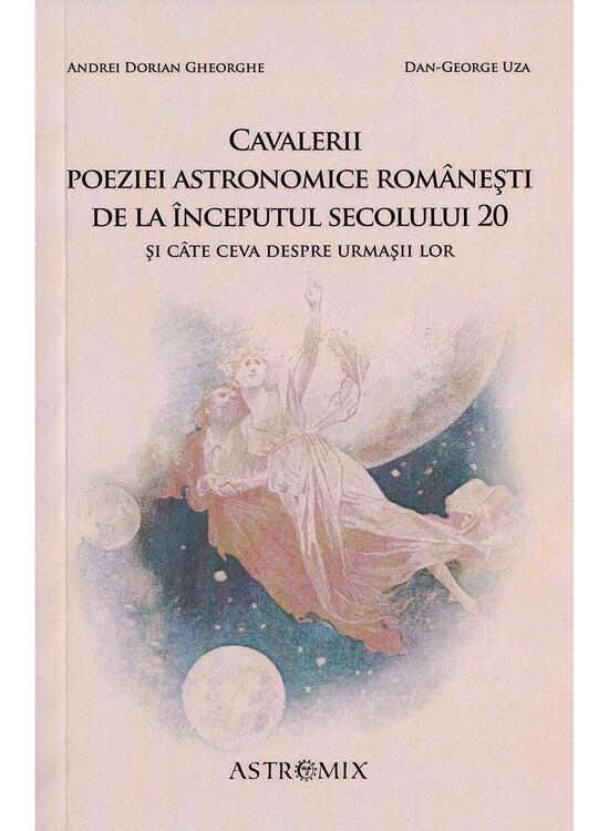 Copertă produs Cavalerii poeziei astronomice rom&acirc;nești de la &icirc;nceputul secolului 20 și c&acirc;te ceva despre urmașii lor - gallery big 1