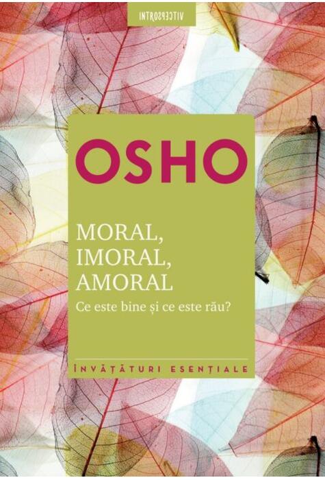 Copertă produs Osho. Moral. Imoral. Amoral. Ce este bine şi ce este rău?