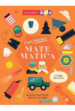 Copertă produs Cum folosim MATEMATICA în viața de zi cu zi