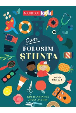 Copertă produs Cum folosim ȘTIINȚA &icirc;n viața de zi cu zi