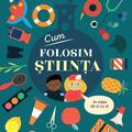Copertă produs Cum folosim ȘTIINȚA &icirc;n viața de zi cu zi - gallery small 