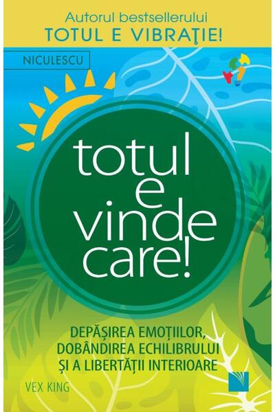 Totul e vindecare! Depăşirea emoţiilor, dobandirea echilibrului şi a libertăţii interioare