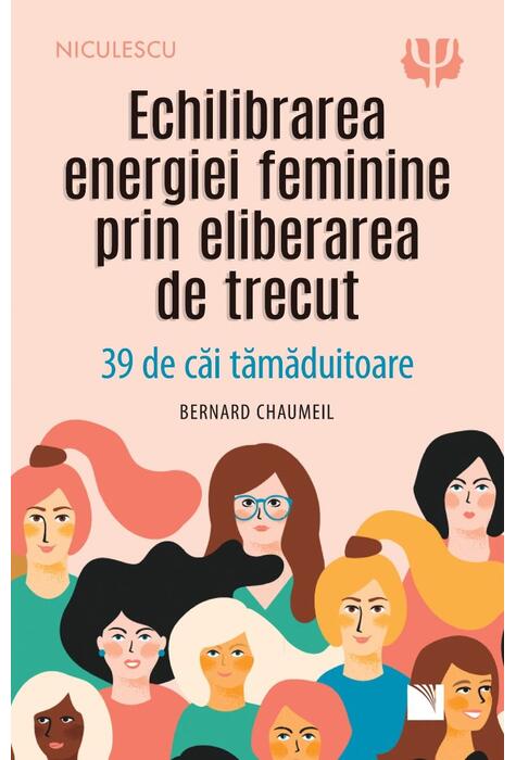 Copertă produs Echilibrarea energiei feminine prin eliberarea de trecut. 39 de căi tămăduitoare