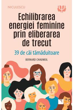 Copertă produs Echilibrarea energiei feminine prin eliberarea de trecut. 39 de căi tămăduitoare