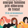Copertă produs Echilibrarea energiei feminine prin eliberarea de trecut. 39 de căi tămăduitoare - gallery small 