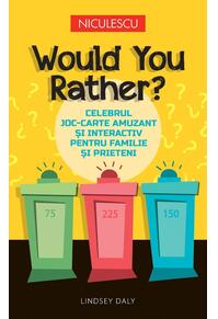 Copertă produs Would You Rather? Celebrul joc-carte amuzant şi interactiv pentru familie şi prieteni