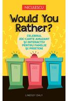 Would You Rather? Celebrul joc-carte amuzant şi interactiv pentru familie şi prieteni