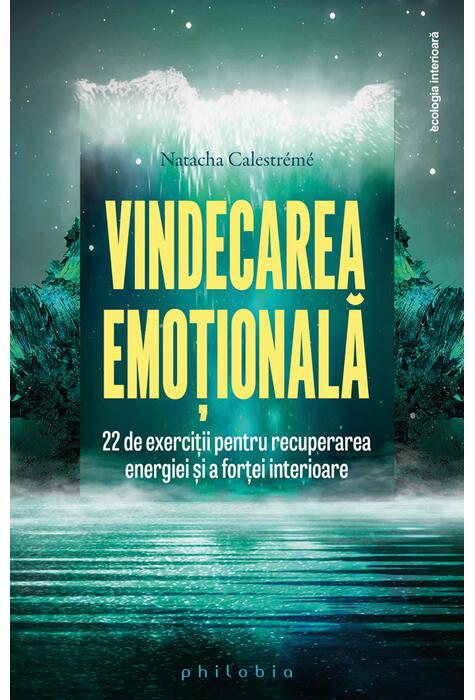 Copertă produs Vindecarea emoțională. 22 de exerciții pentru recuperarea energiei și a forței interioare