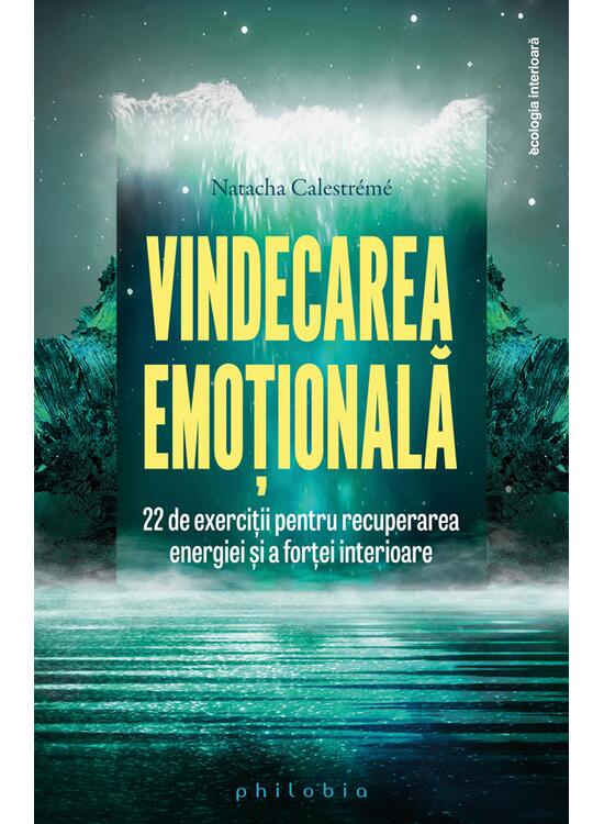 Copertă produs Vindecarea emoțională. 22 de exerciții pentru recuperarea energiei și a forței interioare - gallery big 1