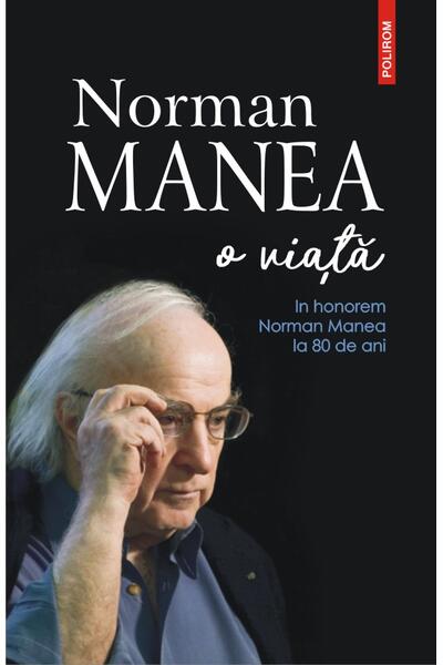 Norman Manea &ndash; o viaţă