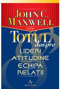 Copertă produs Totul despre lideri, atitudine, echipă, relații
