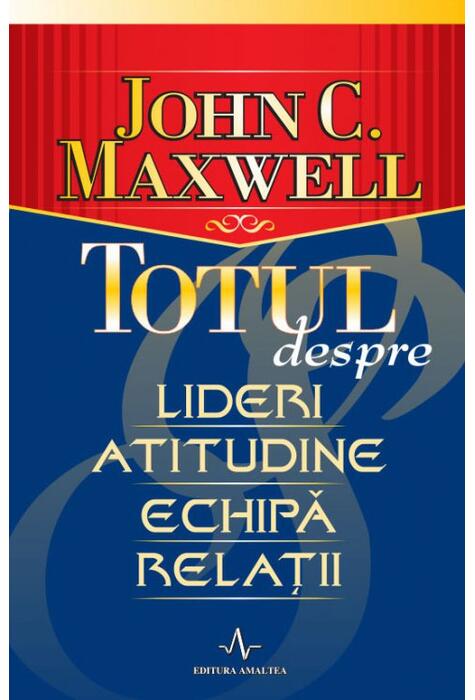 Copertă produs Totul despre lideri, atitudine, echipă, relații
