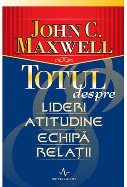 Copertă produs Totul despre lideri, atitudine, echipă, relații