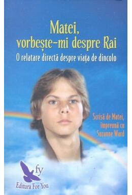 Copertă produs Matei, vorbește-mi despre Rai. O relatare directă despre viața de dincolo
