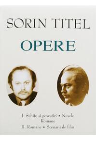 Copertă produs Sorin Titel. Opere (Vol. I+II) Schițe și povestiri, nuvele, romane. Romane, scenarii de film