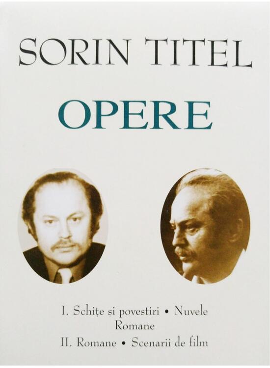 Copertă produs Sorin Titel. Opere (Vol. I+II) Schițe și povestiri, nuvele, romane. Romane, scenarii de film - gallery big 1